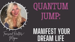 Quantum Jump:  Manifest Your Dream Life