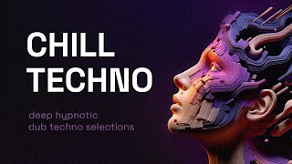 Chill Techno Mix 4 - Deep Hypnotic Dub Techno Selections
