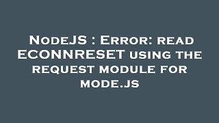 NodeJS : Error: read ECONNRESET using the request module for mode.js