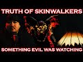 Truth of SKINWALKERS... Something Evil was Watching...