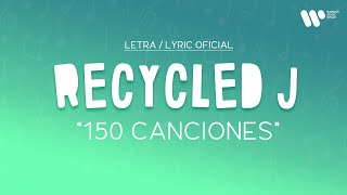 Recycled J - 150 CANCIONES (Lyric Video Oficial | Letra Completa)