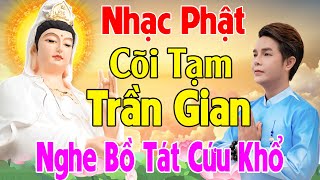 Cõi Tạm Trần Gian, Lạy Phật Quan Âm..LK Nhạc Phật Giáo Hay Nhất 2025 #39 Ca Khúc Bồ Tát Che Chở