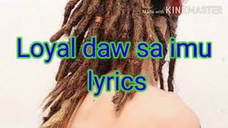 LOYAL DAW SA IMO LYRICS