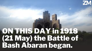 ON THIS DAY in 1918 (21 May) the Battle of Bash Abaran began.