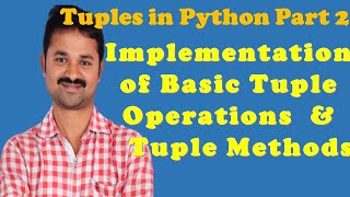 Implementation of Basic Tuple Operations || Tuple Methods in Python Programming