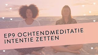 EP 9 Ochtendmeditatie Intentie Zetten