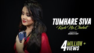 Tumhare Siva Kuch Na : Cover | Anurati Roy | Tum Bin | Udit Narayan & Anuradha Paudwal