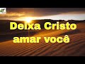 Deixa Cristo amar você - Marco Aurélio