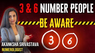 3 & 6 number people BEWARE! Akanksha Srivastava