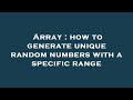 Array : how to generate unique random numbers with a specific range