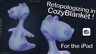 How to Retopologize Using CozyBlanket on the iPad