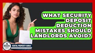 What Security Deposit Deduction Mistakes Should Landlords Avoid? - Rental Property Gurus