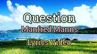 Question - Manfred Manns (Lyrics Video)