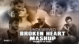 Undeserved Broken Heart Mashup 2022 | HS Visual | Ft. B Praak | Vishal Mishra | Cheat in Love Mashup