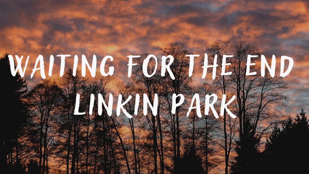 Linkin Park - Waiting For The End (lyrics) - YouTube