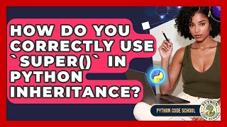 How Do You Correctly Use `super()` In Python Inheritance? - Python Code School