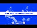 May You Be Worshipped | Prayer Room Legacy Nashville