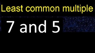 LCM of 7 and 5 . least common multiple, step by step answer