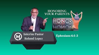 Honoring The Parents Ephesians 6:1-3 | Interim Pastor Roland Lopez