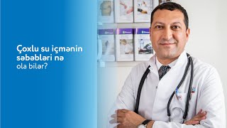 Çoxlu su içmənin səbəbləri nə ola bilər? - Dr.Hidayət Məmmədzadə