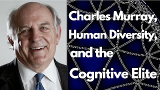 Charles Murray, Human Diversity, and the Cognitive Elite