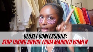 Closet Confessions: STOP Taking Advice from Married Women