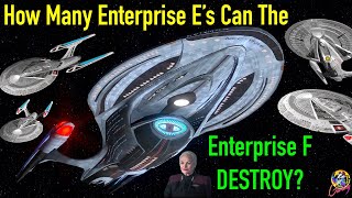 How Many Enterprise E's Can The Enterprise F Destroy? - Star Trek Starship Battles