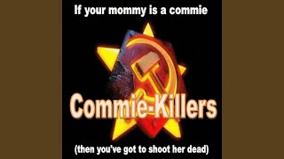 If Your Mommy Is a Commie (Then You've Got to Shoot Her Dead)