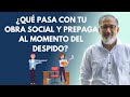 ¿QUÉ PASA CON TU OBRA SOCIAL Y PREPAGA AL MOMENTO DEL DESPIDO?