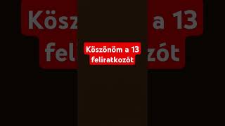 Köszönöm a 13 feliratkozót(mindjárt jön szellem song)