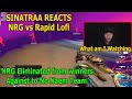 NRG eliminated against No Name Vietnamese Team - Sinatraa Reacts to NRG vs Rapid Lofi SOOP League