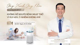 Tập 10: Không để người bệnh ngạt thở vì bụi mịn, ô nhiễm không khí | TS.BS Phạm Lê Duy