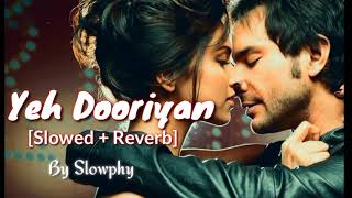 Yeh Dooriyan 😣🥺 [Slowed + Reverb] | Mohit Chauhan | Lofi Music | @Slowphy