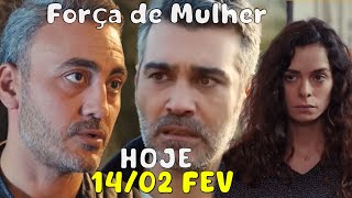 FORÇA de MULHER  HOJE Sexta - 14/02  Capítulo – 143 – SEXTA, 14 de FEVEREIRO