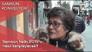 Samsun Konuşuyor: Samsun halkı 2019'u nasıl karşılayacak?