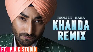 Khanda Remix | Ranjit Bawa | byg byrd | sunny malton | ft. P.B.K Studio