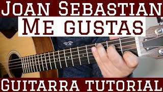 Me Gustas - Tutorial Guitarra ( Joan Sebastian ) Cancion Para Principiantes