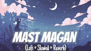 Mast magan [Slowed+Reverb]- Arijit Singh | Music Lovers || Textaudio