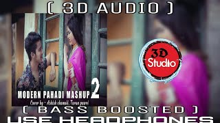 Modern Pahadi Mashup (3D AUDIO) | Bass Boosted | Ashish chamoli & Tarun pawri |  Virtual 3D Audio 🔥
