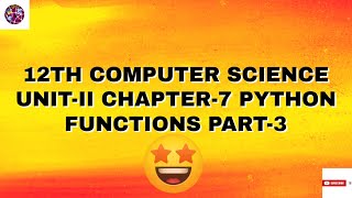 12th Computer Science Unit - II Chapter - 7 PYTHON FUNCTIONS Part - 3