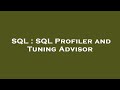 SQL : SQL Profiler and Tuning Advisor