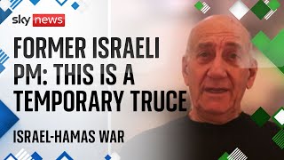 Reaction: Ehud Olmert warns there are 'many uncertainties' surrounding ceasefire