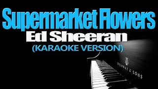 SUPERMARKET FLOWERS - Ed Sheeran (KARAOKE VERSION)