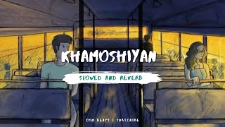 Khamoshiyan - Arijit Singh (Slowed+Reverb+Lofi) Song | OSM Beats