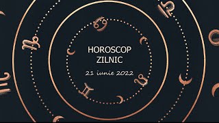 Horoscop zilnic 21 iunie 2022 / Horoscopul zilei