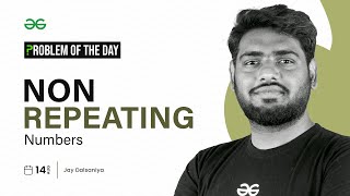 PROBLEM OF THE DAY: 14/08/2023 | Non Repeating Numbers | GeeksforGeeks Practice