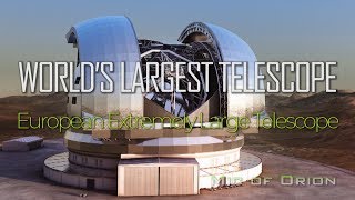 World’s Largest Telescope - European Extremely Large Telescope