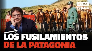 Los fusilamientos de la Patagonia. Felipe Pigna.