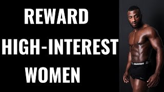 You Must Reward High-Interest Women