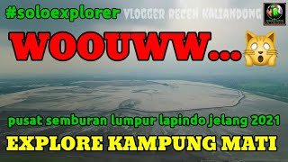 LUMPUR LAPINDO 2021 | explore desa mati sidoarjo.